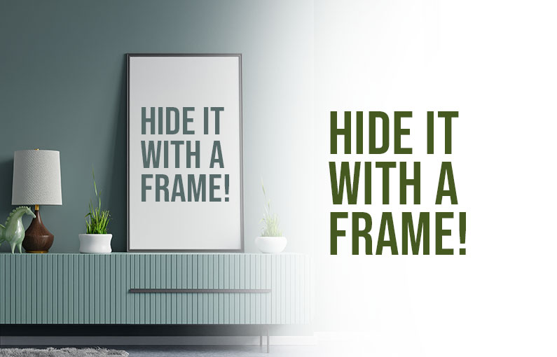 Hide It With A Frame!